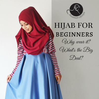 Hijab for Beginners: Why wear it? What’s the big deal?