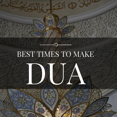 Best Times to make Dua (Supplication)