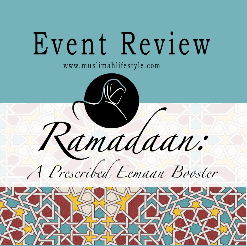 Event Review |Ramadan : A prescribed Eemaan booster