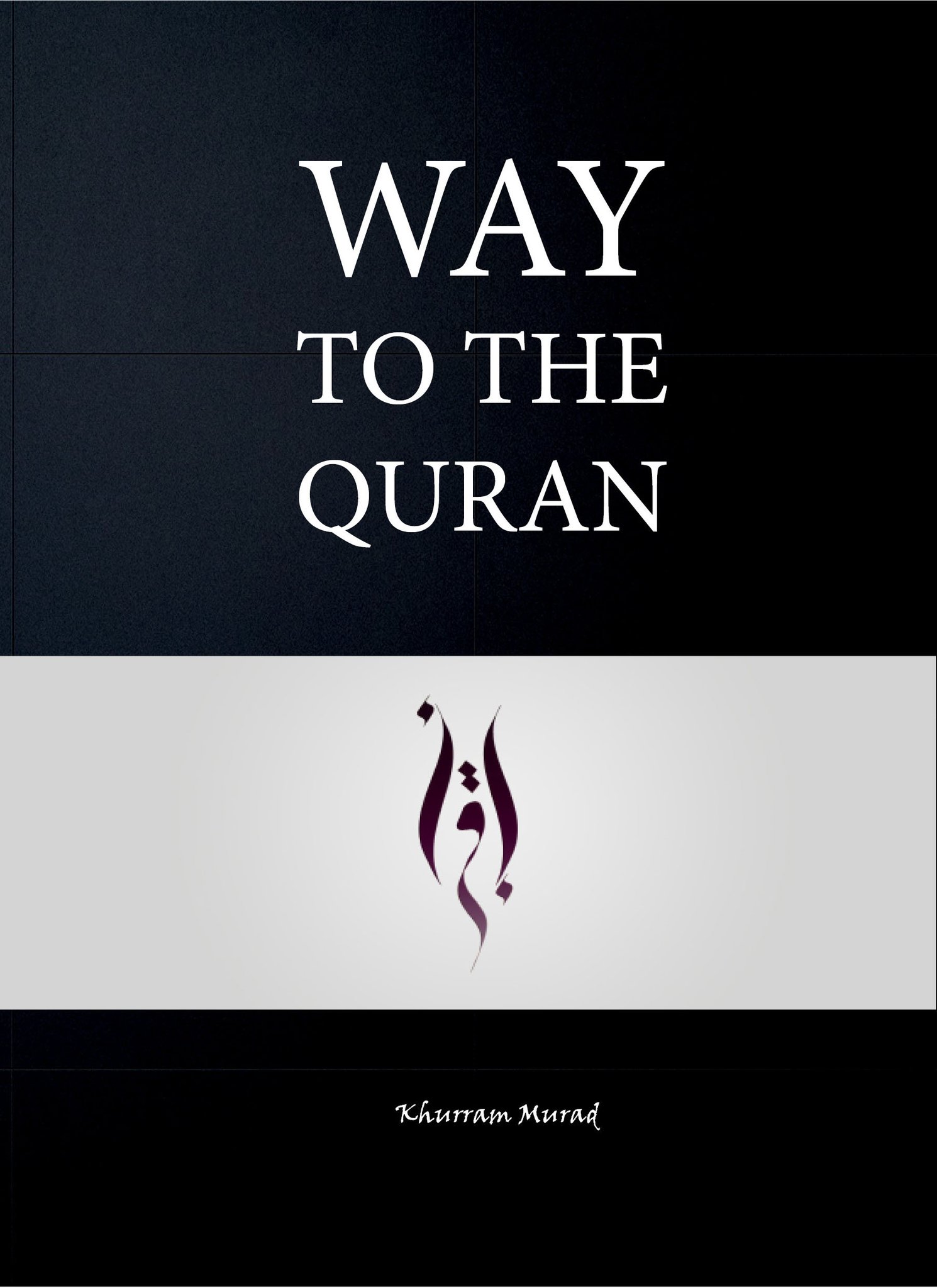 Way to the Quraan- Khurram Murad